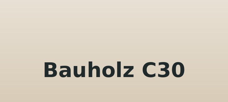 Bauholz C30