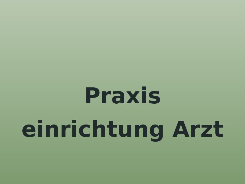 Praxis einrichtung Arzt