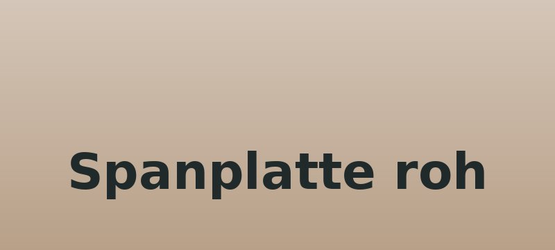 Spanplatte roh